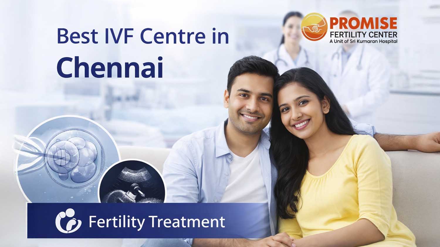 Best IVF Centre in Chennai: Success Rates, Cost & What to Expect